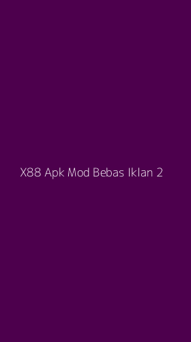 Tampilan Antarmuka Aplikasi X88 Apk Mod Bebas Iklan - 2