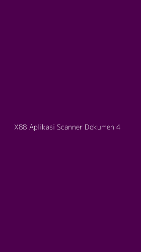 Tampilan Antarmuka Aplikasi X88 Aplikasi Scanner Dokumen - 4