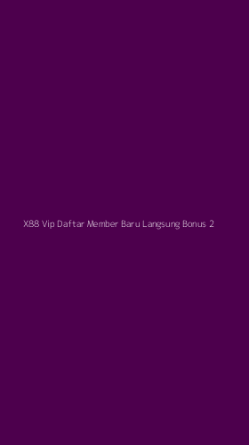 Tampilan Antarmuka Aplikasi X88 Vip Daftar Member Baru Langsung Bonus - 2