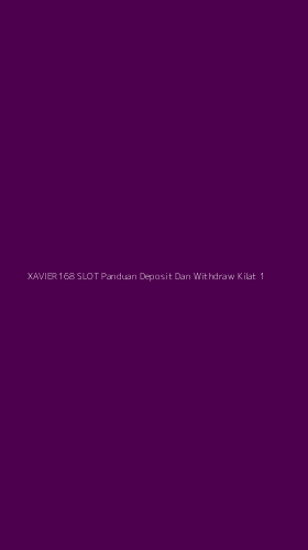Tampilan Antarmuka Aplikasi Xavier168 Slot Panduan Deposit Dan Withdraw Kilat - 1