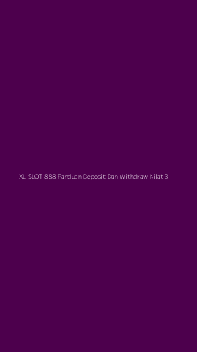 Tampilan Antarmuka Aplikasi Xl Slot 888 Panduan Deposit Dan Withdraw Kilat - 3