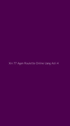 Tampilan Antarmuka Aplikasi Xin 77 Agen Roulette Online Uang Asli - 4