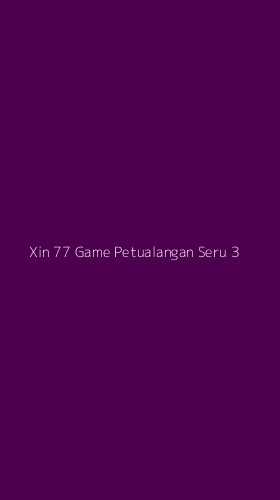 Tampilan Antarmuka Aplikasi Xin 77 Game Petualangan Seru - 3