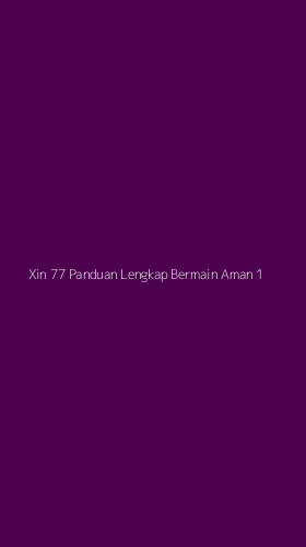 Tampilan Antarmuka Aplikasi Xin 77 Panduan Lengkap Bermain Aman - 1