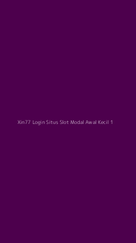 Tampilan Antarmuka Aplikasi Xin77 Login Situs Slot Modal Awal Kecil - 1
