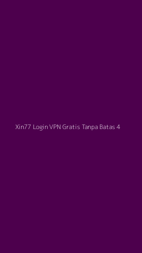 Tampilan Antarmuka Aplikasi Xin77 Login Vpn Gratis Tanpa Batas - 4