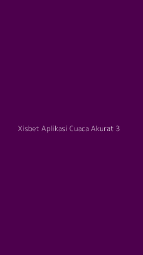 Tampilan Antarmuka Aplikasi Xisbet Aplikasi Cuaca Akurat - 3