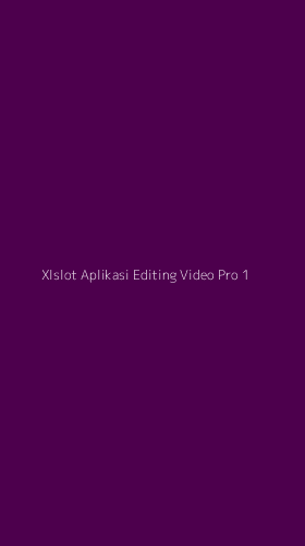 Tampilan Antarmuka Aplikasi Xlslot Aplikasi Editing Video Pro - 1