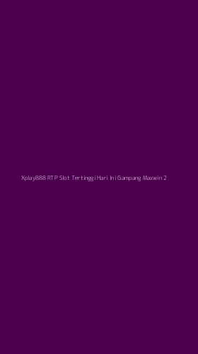 Tampilan Antarmuka Aplikasi Xplay888 Rtp Slot Tertinggi Hari Ini Gampang Maxwin - 2