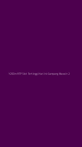 Tampilan Antarmuka Aplikasi Y200m Rtp Slot Tertinggi Hari Ini Gampang Maxwin - 2