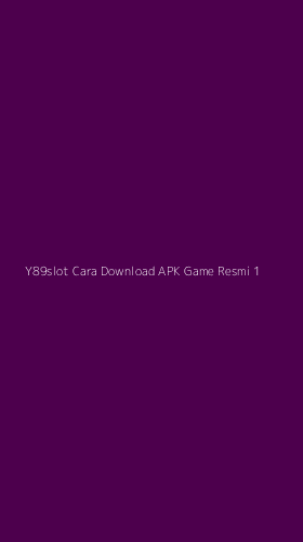 Tampilan Antarmuka Aplikasi Y89slot Cara Download Apk Game Resmi - 1