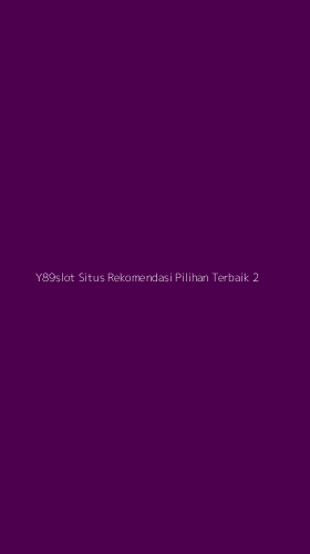 Tampilan Antarmuka Aplikasi Y89slot Situs Rekomendasi Pilihan Terbaik - 2