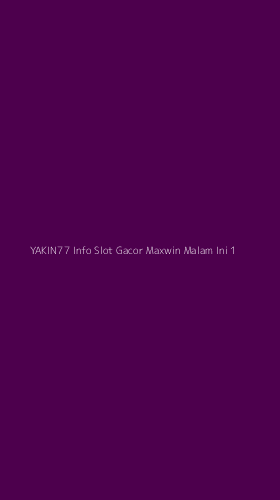 Tampilan Antarmuka Aplikasi Yakin77 Info Slot Gacor Maxwin Malam Ini - 1