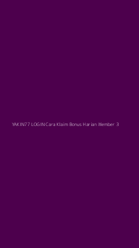 Tampilan Antarmuka Aplikasi Yakin77 Login Cara Klaim Bonus Harian Member - 3