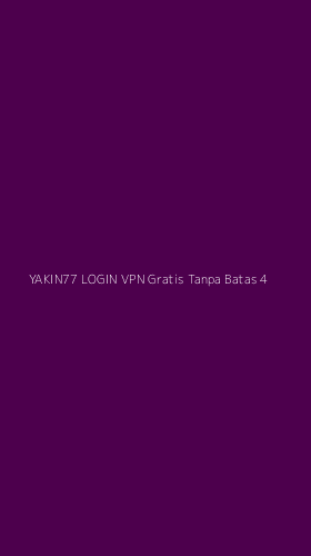 Tampilan Antarmuka Aplikasi Yakin77 Login Vpn Gratis Tanpa Batas - 4