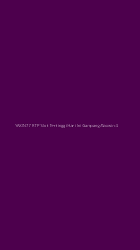 Tampilan Antarmuka Aplikasi Yakin77 Rtp Slot Tertinggi Hari Ini Gampang Maxwin - 4
