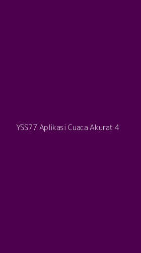 Tampilan Antarmuka Aplikasi Yss77 Aplikasi Cuaca Akurat - 4