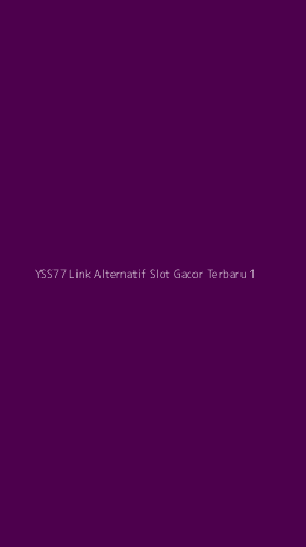 Tampilan Antarmuka Aplikasi Yss77 Link Alternatif Slot Gacor Terbaru - 1