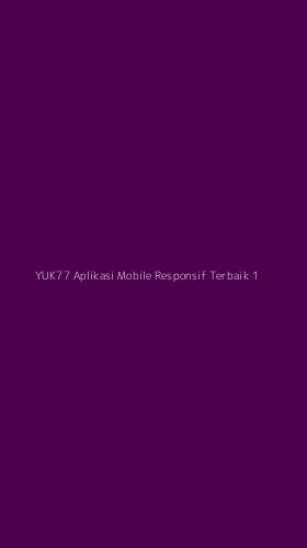 Tampilan Antarmuka Aplikasi Yuk77 Aplikasi Mobile Responsif Terbaik - 1