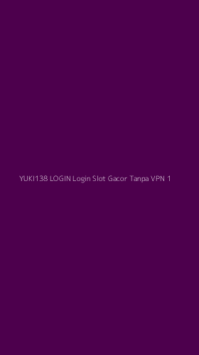 Tampilan Antarmuka Aplikasi Yuki138 Login Login Slot Gacor Tanpa Vpn - 1