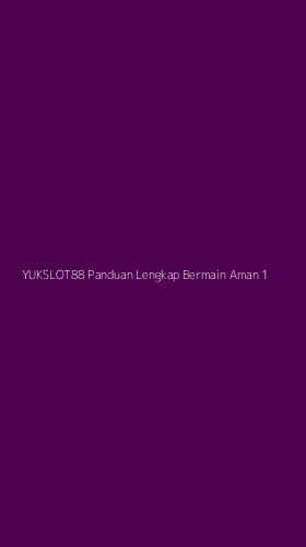Tampilan Antarmuka Aplikasi Yukslot88 Panduan Lengkap Bermain Aman - 1
