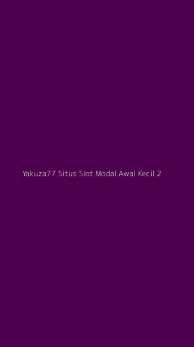 Tampilan Antarmuka Aplikasi Yakuza77 Situs Slot Modal Awal Kecil - 2