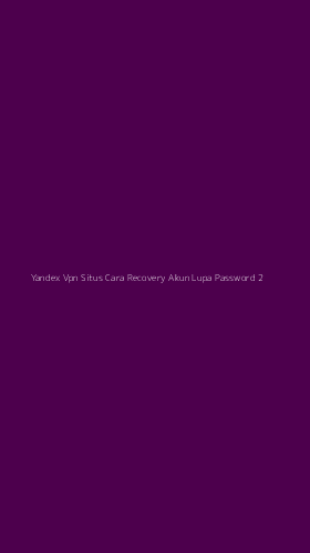 Tampilan Antarmuka Aplikasi Yandex Vpn Situs Cara Recovery Akun Lupa Password - 2