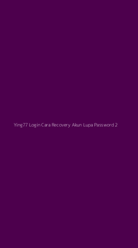 Tampilan Antarmuka Aplikasi Ying77 Login Cara Recovery Akun Lupa Password - 2