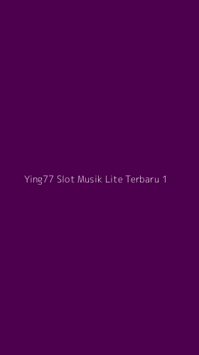 Tampilan Antarmuka Aplikasi Ying77 Slot Musik Lite Terbaru - 1