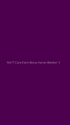 Tampilan Antarmuka Aplikasi Yok77 Cara Klaim Bonus Harian Member - 3