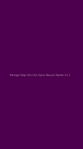 Tampilan Antarmuka Aplikasi Yoktogel Wap Info Slot Gacor Maxwin Malam Ini - 2