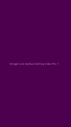 Tampilan Antarmuka Aplikasi Yotogel Link Aplikasi Editing Video Pro - 1