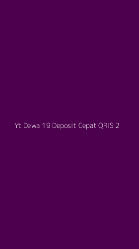 Tampilan Antarmuka Aplikasi Yt Dewa 19 Deposit Cepat Qris - 2