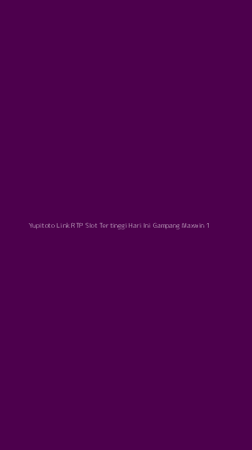 Tampilan Antarmuka Aplikasi Yupitoto Link Rtp Slot Tertinggi Hari Ini Gampang Maxwin - 1