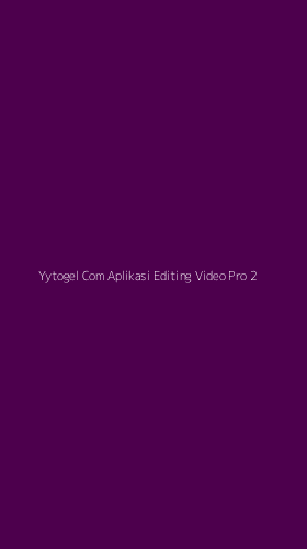 Tampilan Antarmuka Aplikasi Yytogel Com Aplikasi Editing Video Pro - 2