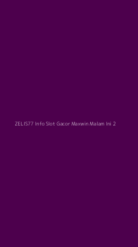 Tampilan Antarmuka Aplikasi Zelis77 Info Slot Gacor Maxwin Malam Ini - 2
