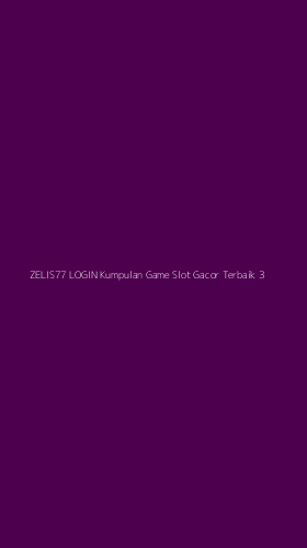 Tampilan Antarmuka Aplikasi Zelis77 Login Kumpulan Game Slot Gacor Terbaik - 3
