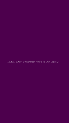 Tampilan Antarmuka Aplikasi Zelis77 Login Situs Dengan Fitur Live Chat Cepat - 2