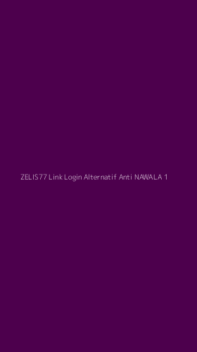 Tampilan Antarmuka Aplikasi Zelis77 Link Login Alternatif Anti Nawala - 1