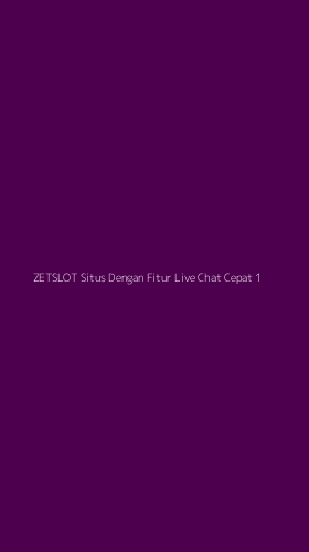 Tampilan Antarmuka Aplikasi Zetslot Situs Dengan Fitur Live Chat Cepat - 1