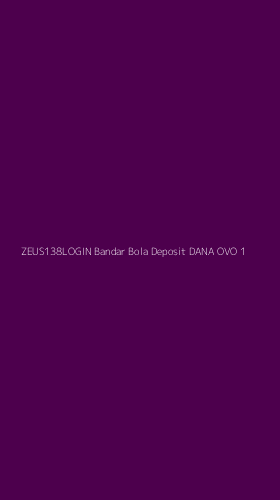 Tampilan Antarmuka Aplikasi Zeus138login Bandar Bola Deposit Dana Ovo - 1