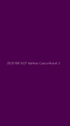 Tampilan Antarmuka Aplikasi Zeus168 Slot Aplikasi Cuaca Akurat - 2