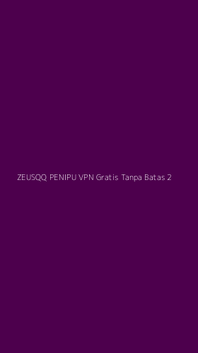 Tampilan Antarmuka Aplikasi Zeusqq Penipu Vpn Gratis Tanpa Batas - 2