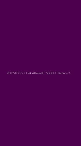 Tampilan Antarmuka Aplikasi Zeusslot777 Link Alternatif Sbobet Terbaru - 2
