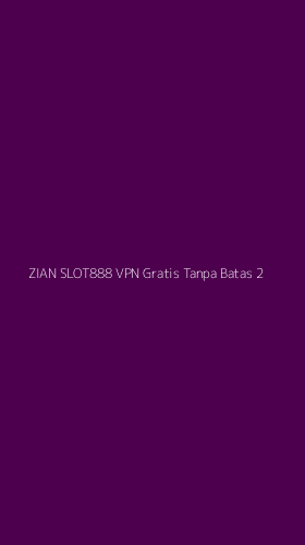 Tampilan Antarmuka Aplikasi Zian Slot888 Vpn Gratis Tanpa Batas - 2