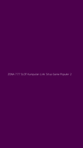 Tampilan Antarmuka Aplikasi Zona 777 Slot Kumpulan Link Situs Game Populer - 2