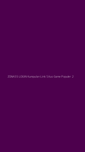 Tampilan Antarmuka Aplikasi Zona55 Login Kumpulan Link Situs Game Populer - 2