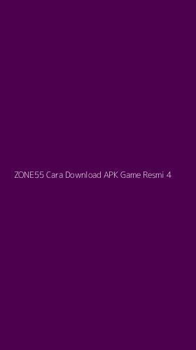 Tampilan Antarmuka Aplikasi Zone55 Cara Download Apk Game Resmi - 4