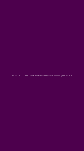 Tampilan Antarmuka Aplikasi Zoom 888 Slot Rtp Slot Tertinggi Hari Ini Gampang Maxwin - 3