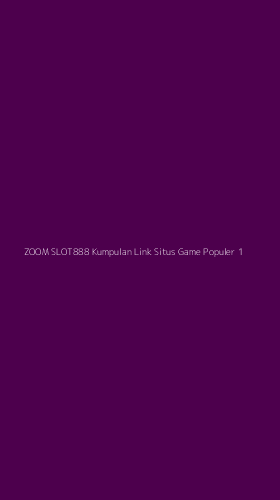 Tampilan Antarmuka Aplikasi Zoom Slot888 Kumpulan Link Situs Game Populer - 1